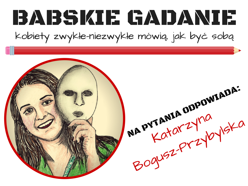 Babskie Gadanie #33: Katarzyna Bogusz-Przybylska (to się narobiło!!! :) )