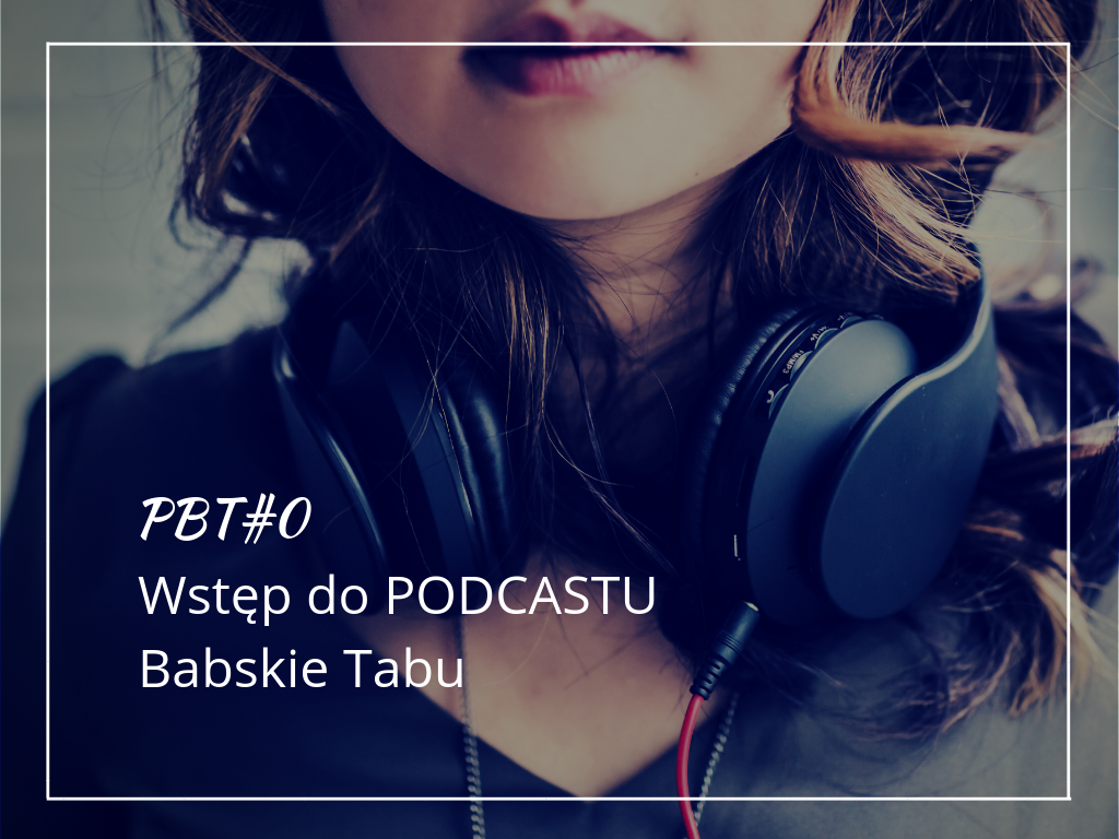 PBT#0: Podcast Babskie Tabu – Wstęp
